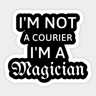 I'm not a courier I'm a magician gift for courier Sticker